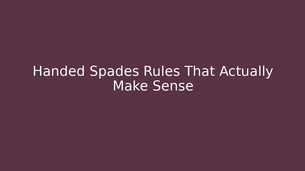 Handed Spades Rules That Actually Make Sense
