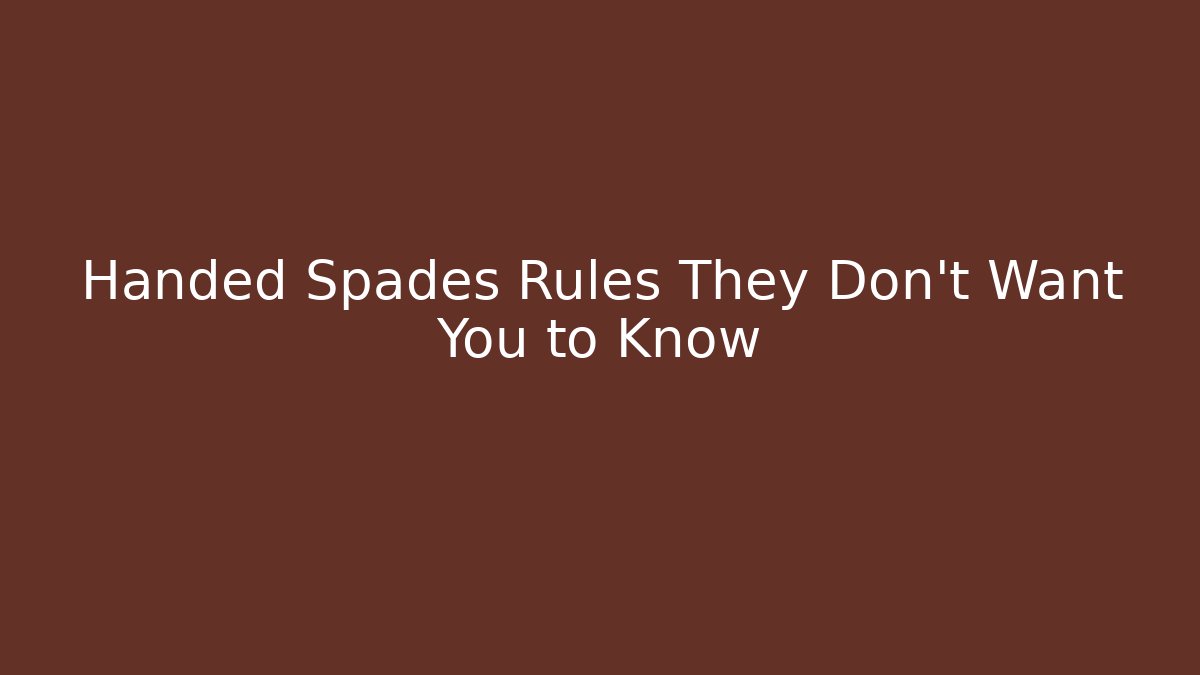 Handed Spades Rules They Don't Want You to Know - Critter Realm