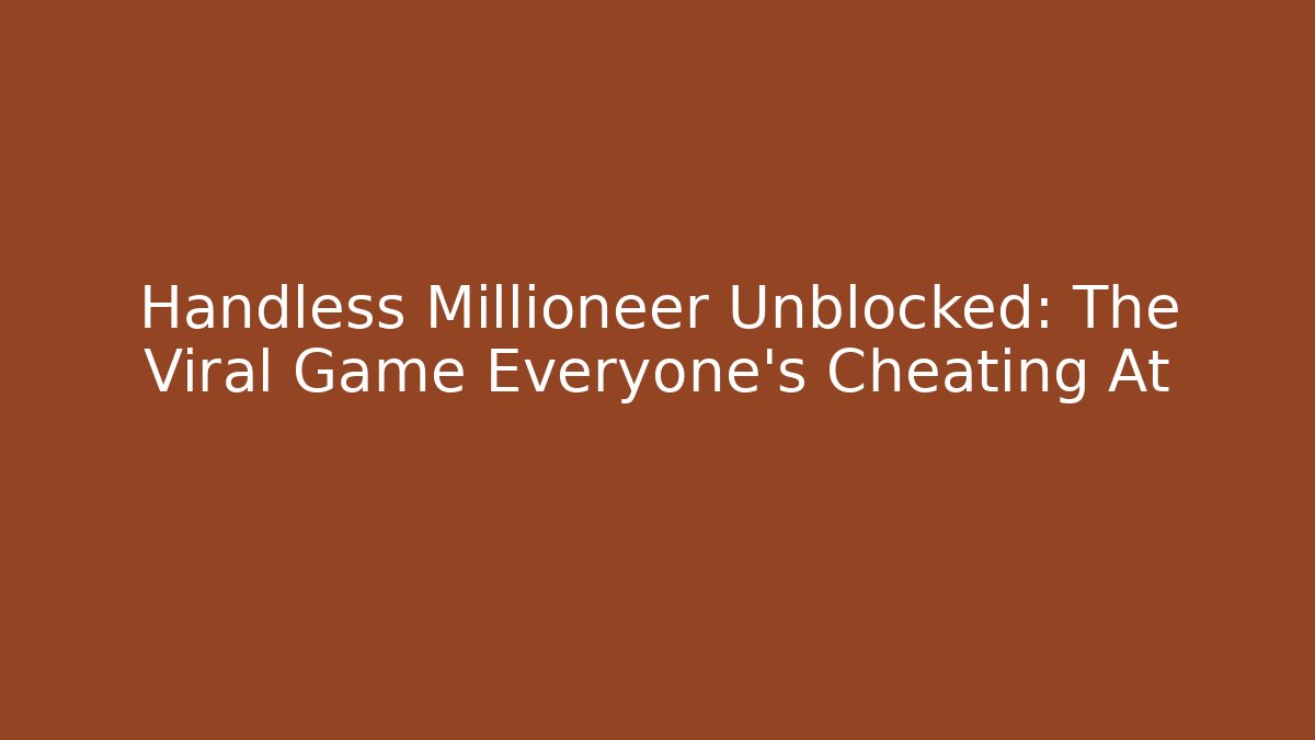 Handless Millioneer Unblocked: The Viral Game Everyone’s Cheating At