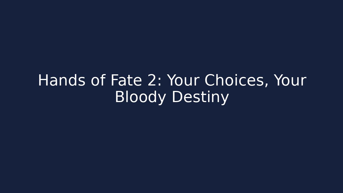 Hands of Fate 2: Your Choices, Your Bloody Destiny