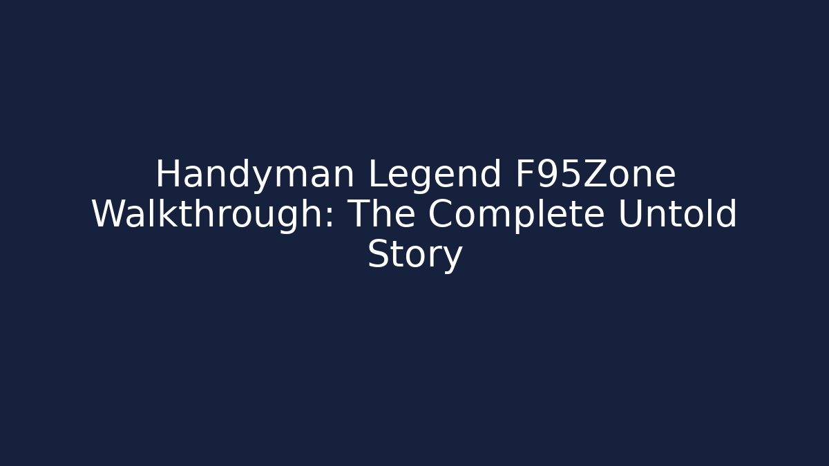 Handyman Legend F95Zone Walkthrough: The Complete Untold Story