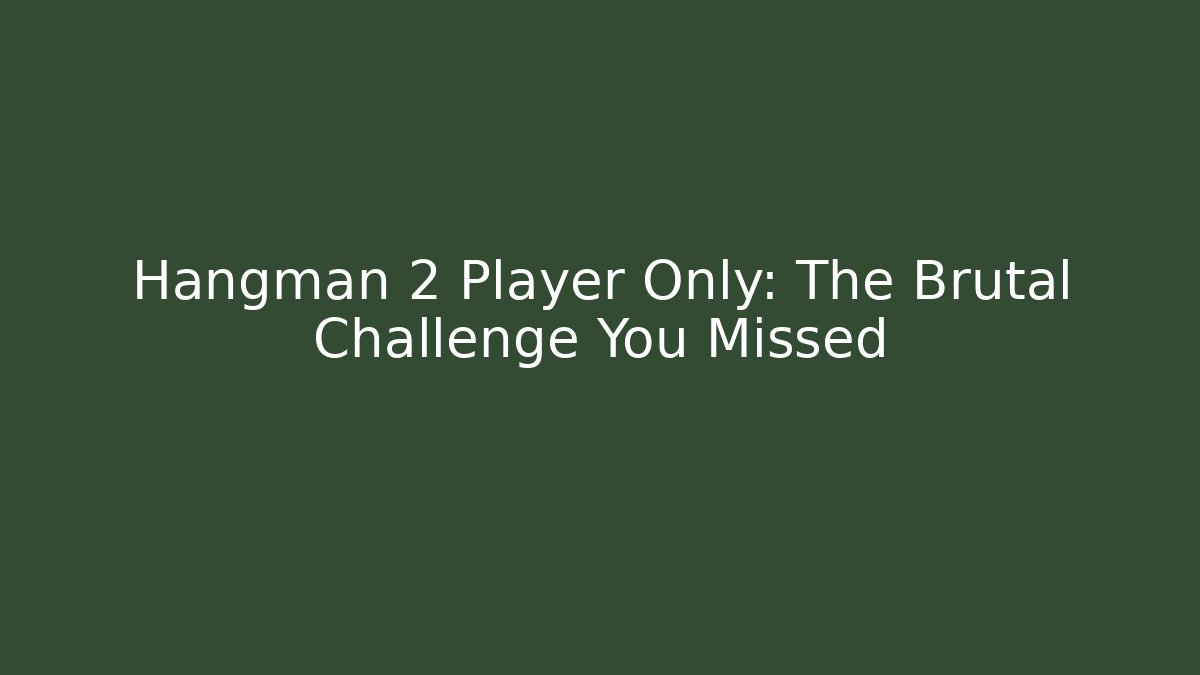 Hangman 2 Player Only: The Brutal Challenge You Missed