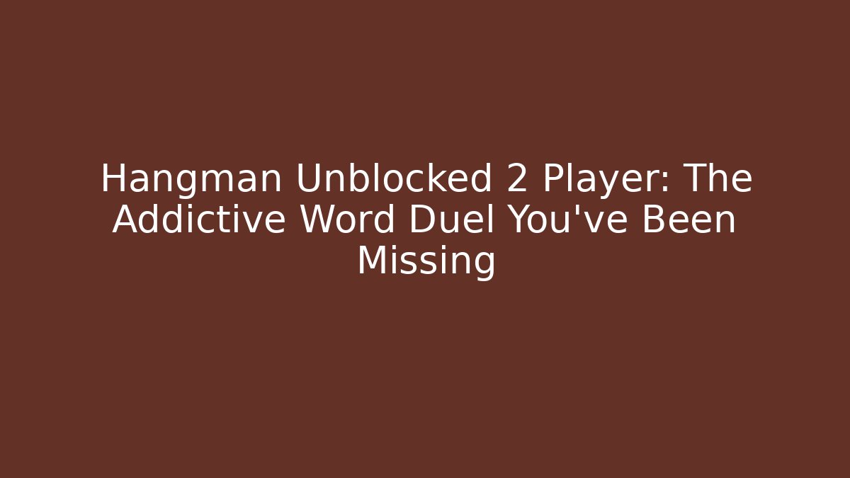 Hangman Unblocked 2 Player: The Addictive Word Duel You've Been Missing