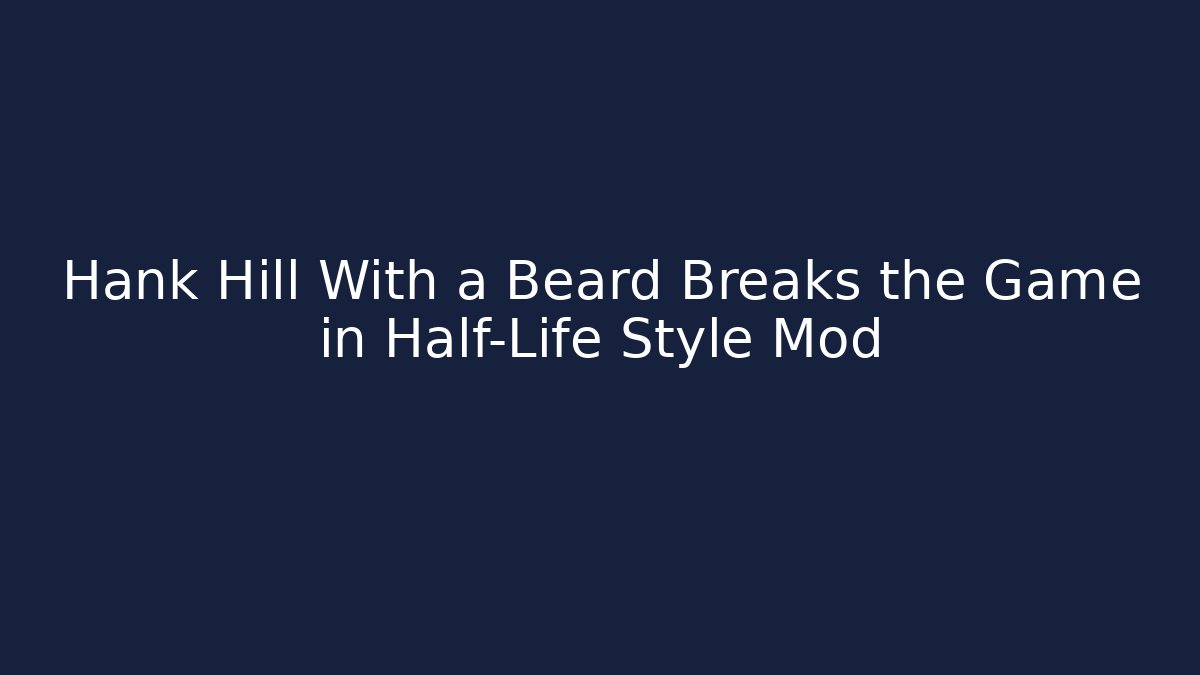 Hank Hill With a Beard Breaks the Game in Half-Life Style Mod