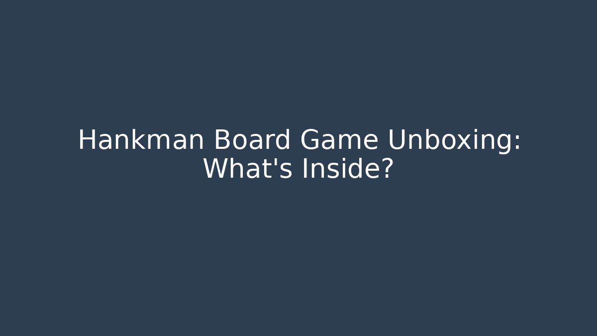 Hankman Board Game Unboxing: What’s Inside?