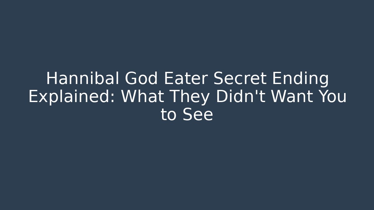 Hannibal God Eater Secret Ending Explained: What They Didn't Want You to See