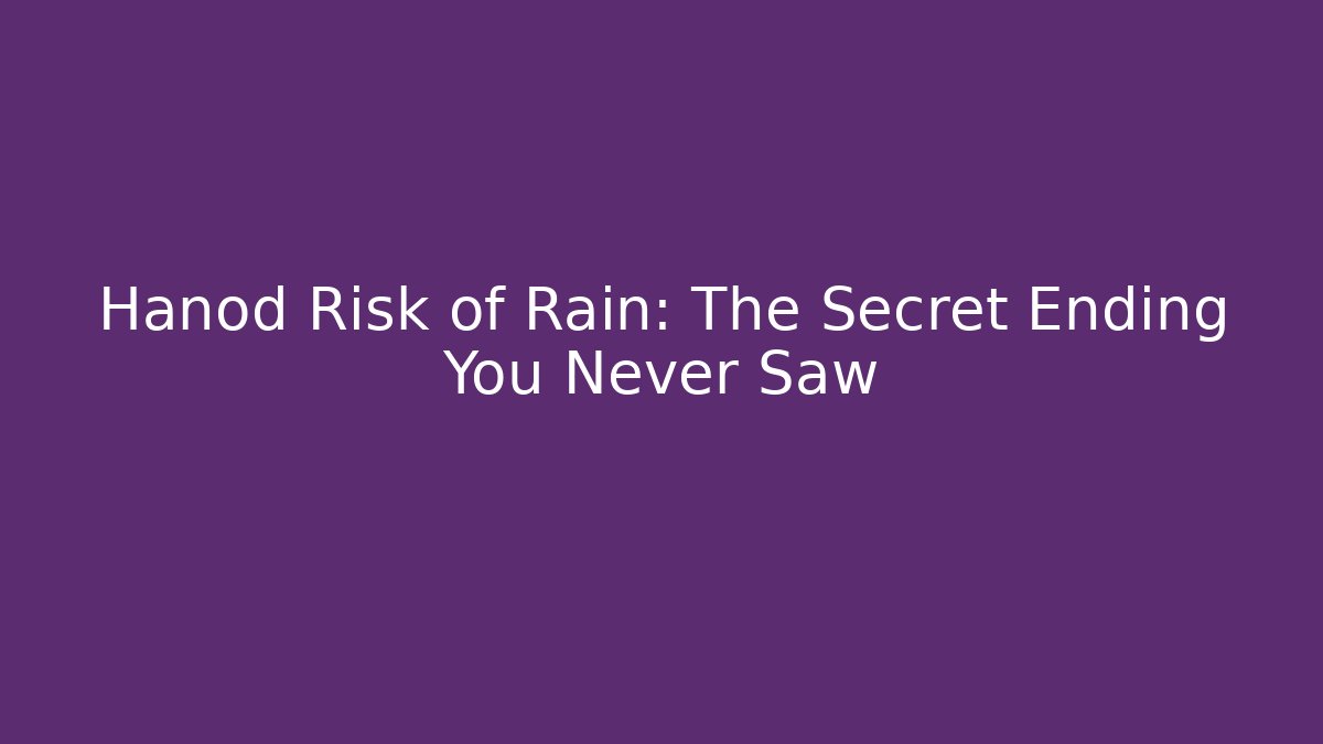 Hanod Risk of Rain: The Secret Ending You Never Saw