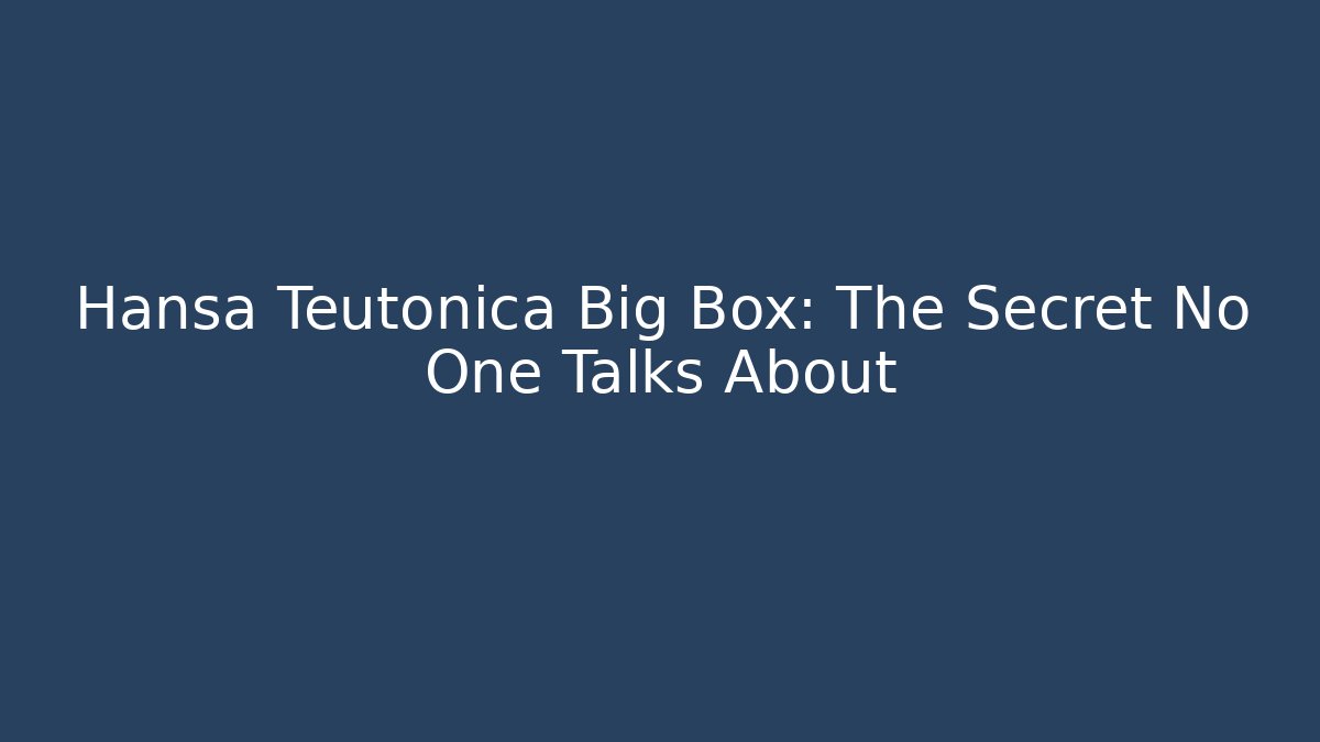 Hansa Teutonica Big Box: The Secret No One Talks About