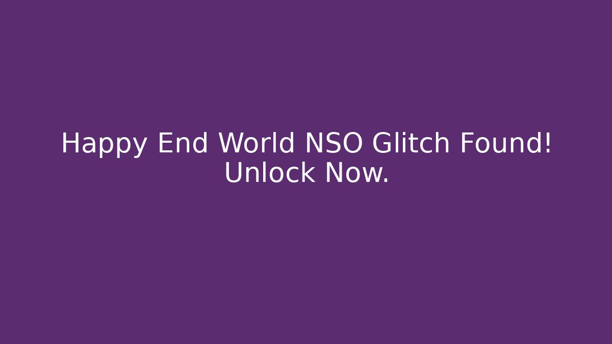 Happy End World NSO Glitch Found! Unlock Now.