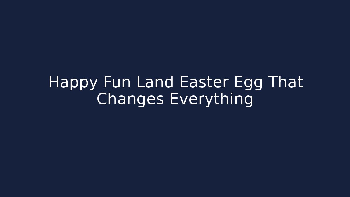 Happy Fun Land Easter Egg That Changes Everything - Critter Realm