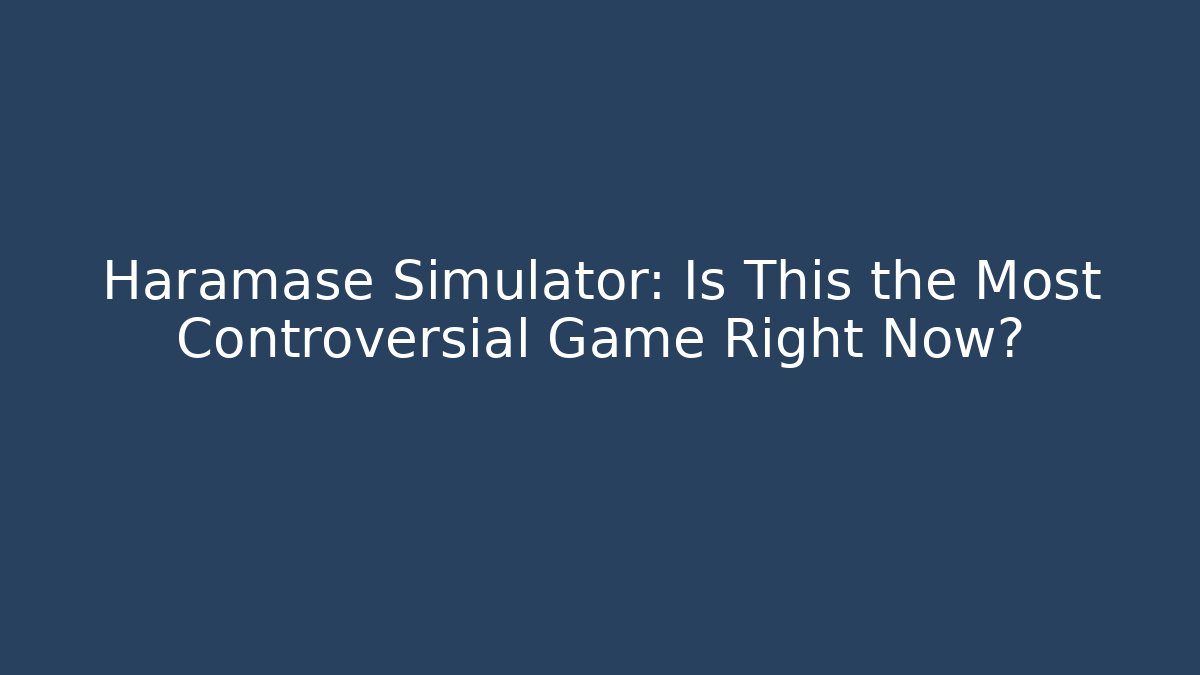 Haramase Simulator: Is This the Most Controversial Game Right Now?