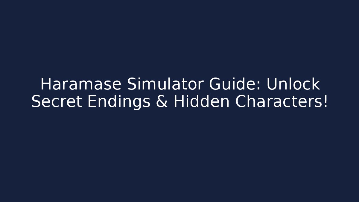 Haramase Simulator Guide: Unlock Secret Endings & Hidden Characters!