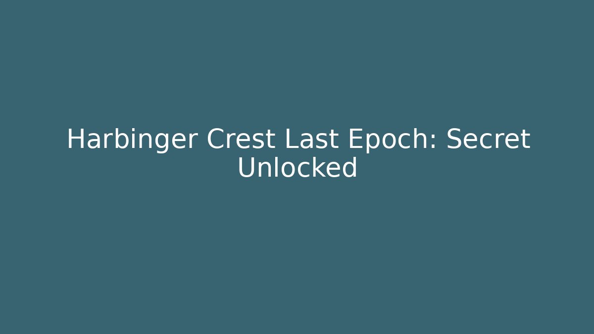 Harbinger Crest Last Epoch: Secret Unlocked