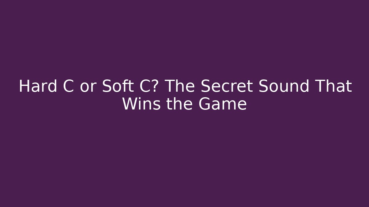 Hard C or Soft C? The Secret Sound That Wins the Game