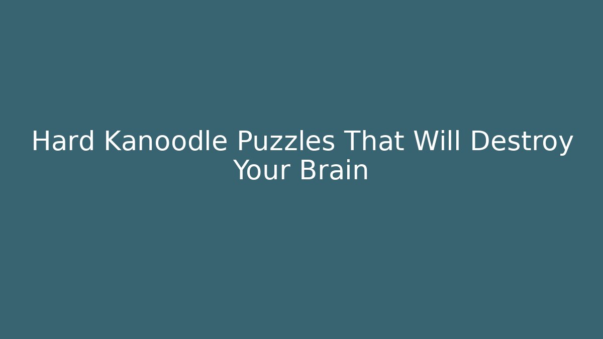 Hard Kanoodle Puzzles That Will Destroy Your Brain