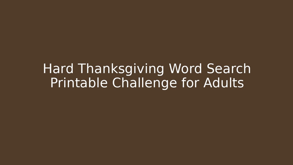 Hard Thanksgiving Word Search Printable Challenge for Adults