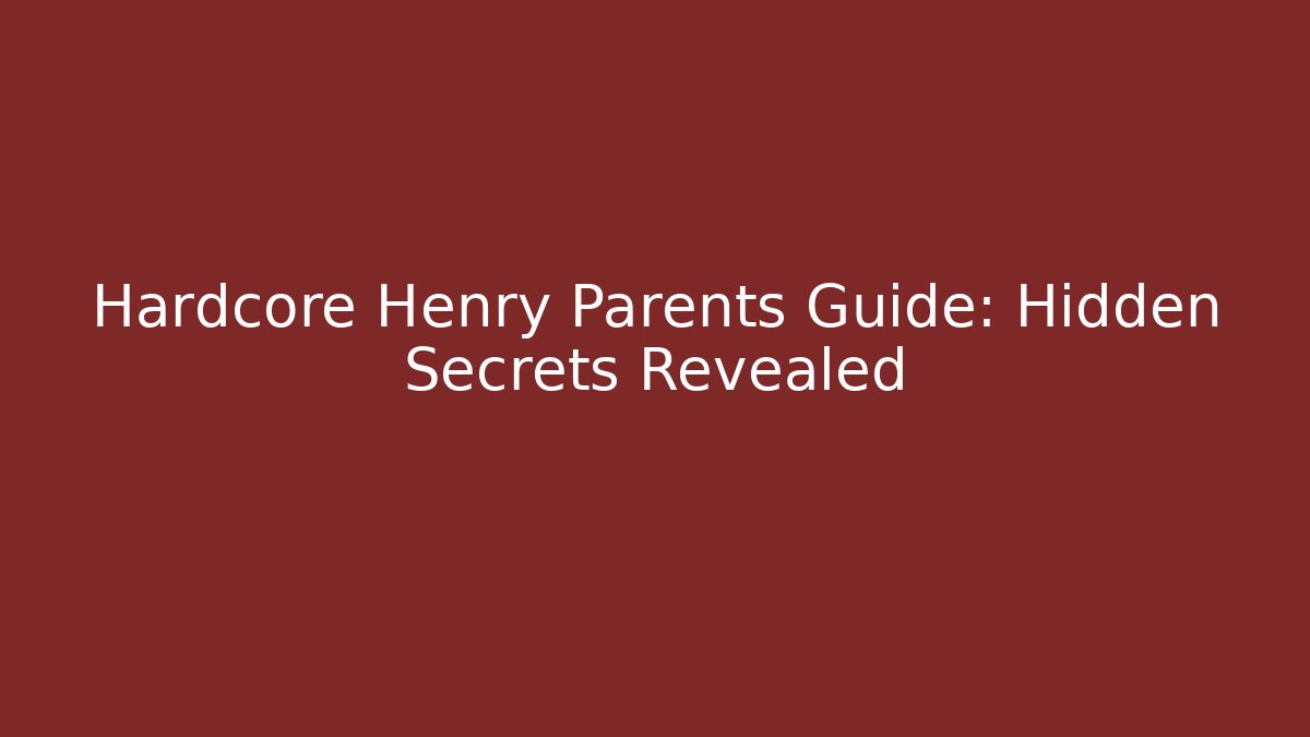 Hardcore Henry Parents Guide: Hidden Secrets Revealed