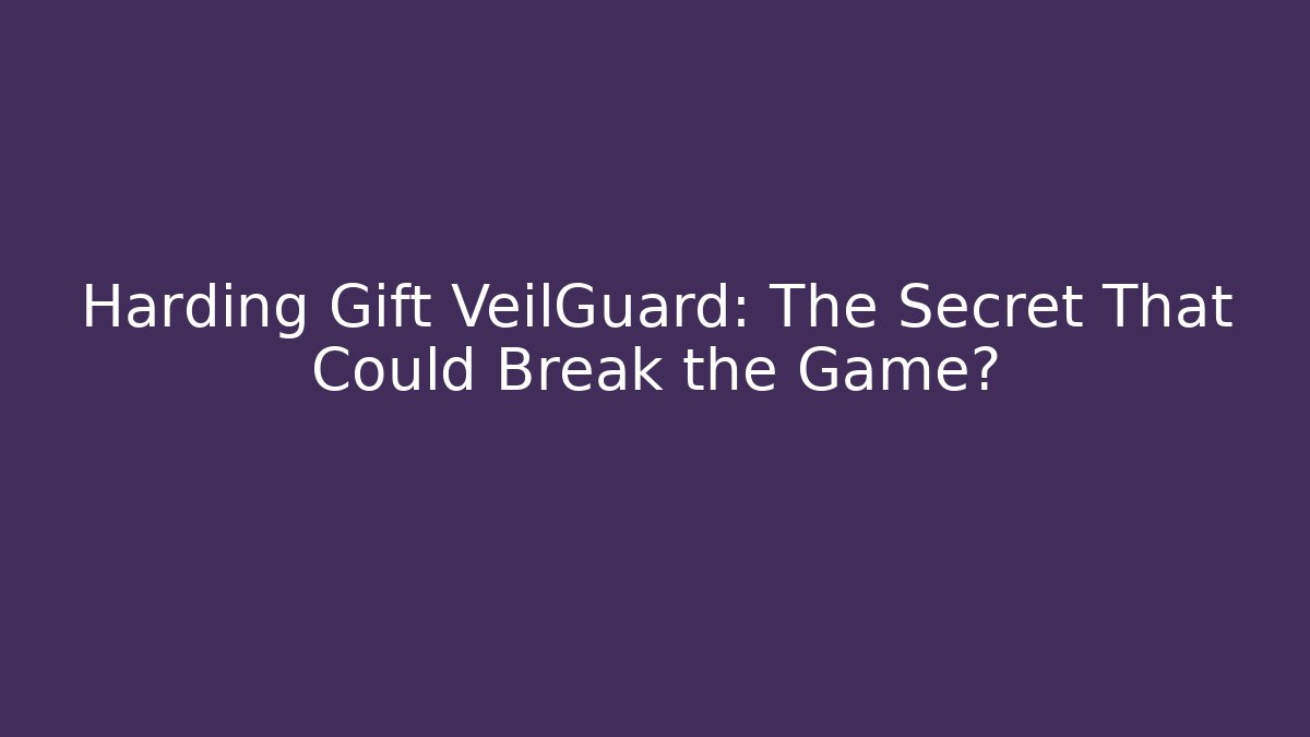 Harding Gift VeilGuard: The Secret That Could Break the Game? - Critter Realm