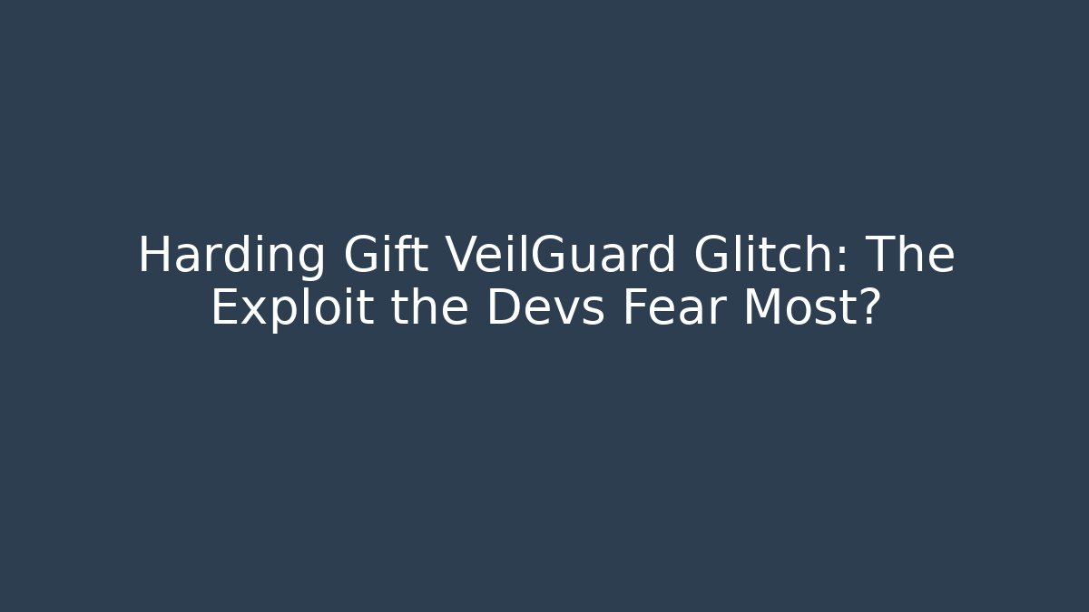 Harding Gift VeilGuard Glitch: The Exploit the Devs Fear Most? - Critter Realm