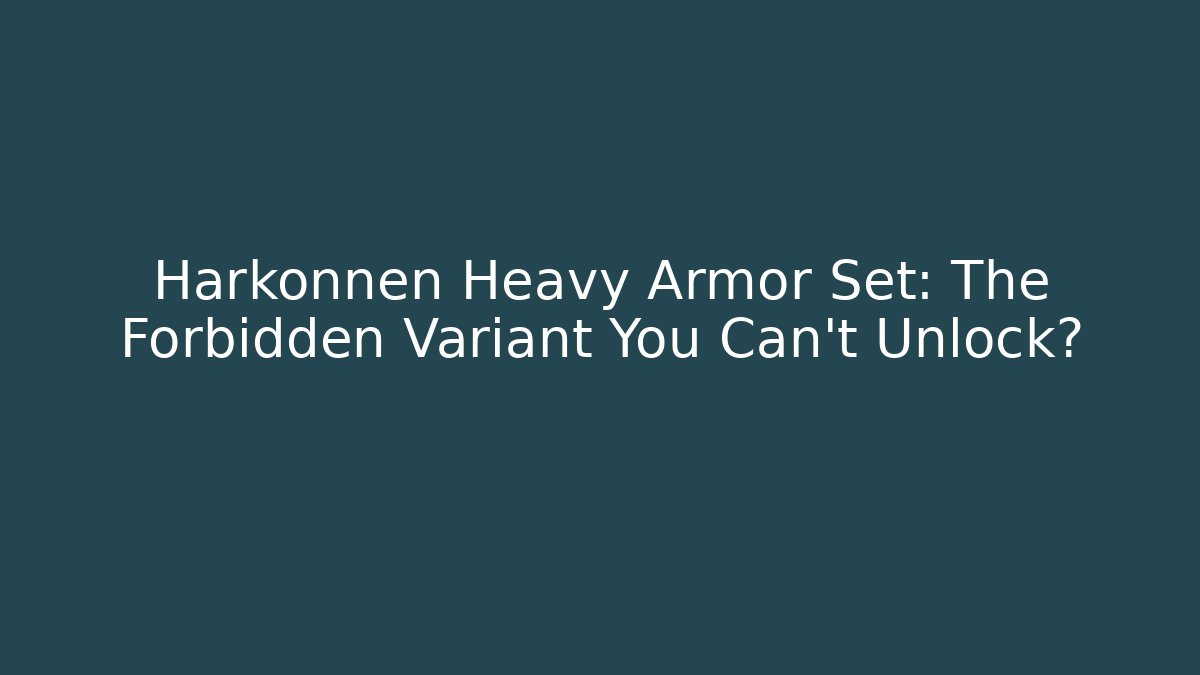 Harkonnen Heavy Armor Set: The Forbidden Variant You Can't Unlock?