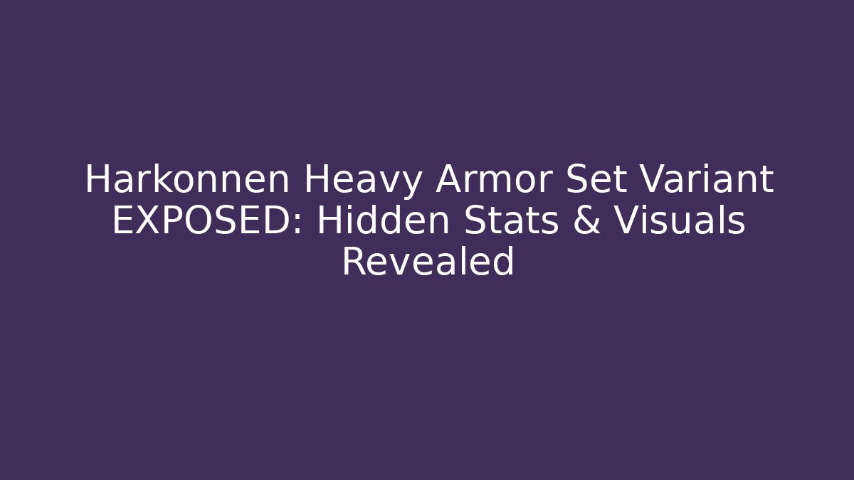 Harkonnen Heavy Armor Set Variant EXPOSED: Hidden Stats & Visuals Revealed