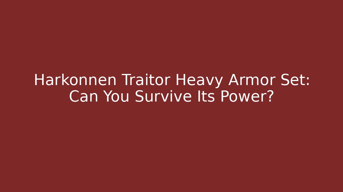 Harkonnen Traitor Heavy Armor Set: Can You Survive Its Power?