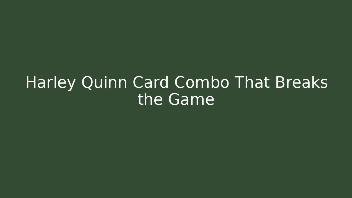 Harley Quinn Card Combo That Breaks the Game