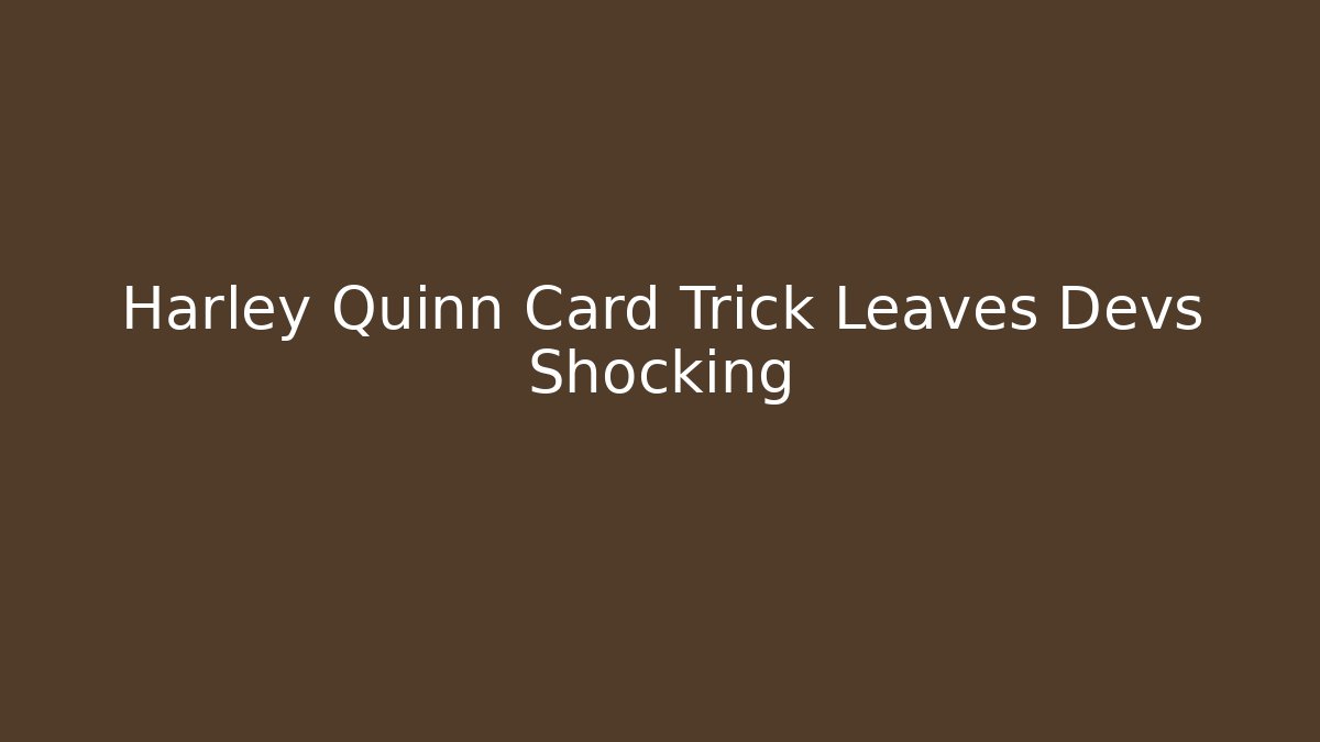 Harley Quinn Card Trick Leaves Devs Shocking