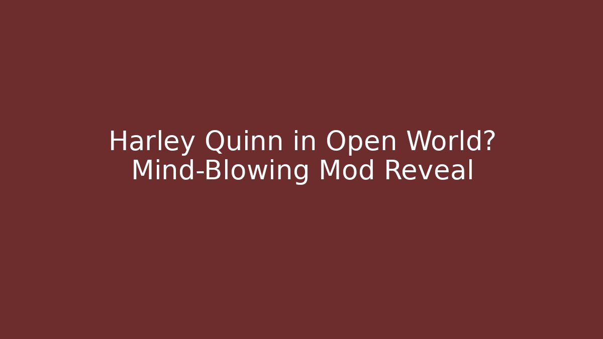 Harley Quinn in Open World? Mind-Blowing Mod Reveal