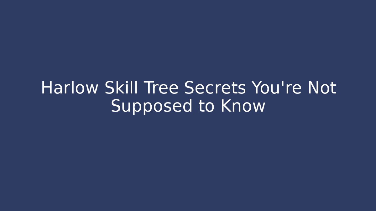 Harlow Skill Tree Secrets You’re Not Supposed to Know