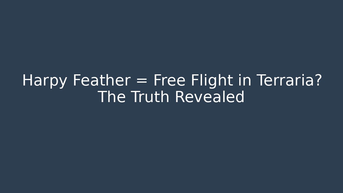 Harpy Feather = Free Flight in Terraria? The Truth Revealed