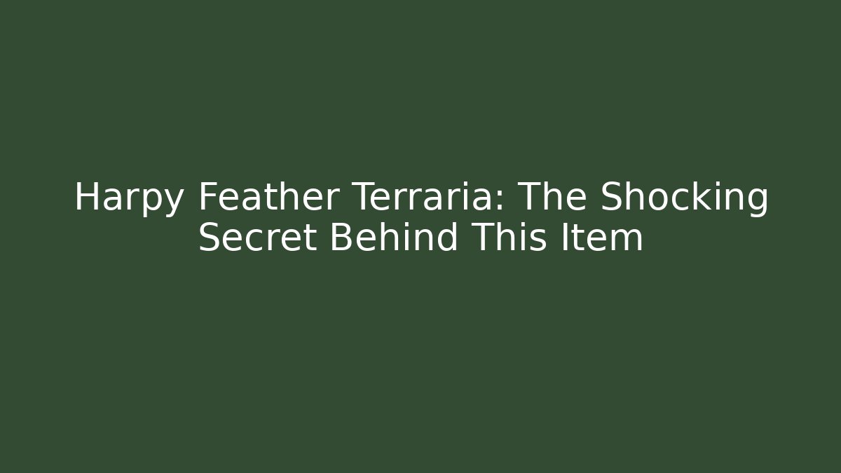 Harpy Feather Terraria: The Shocking Secret Behind This Item