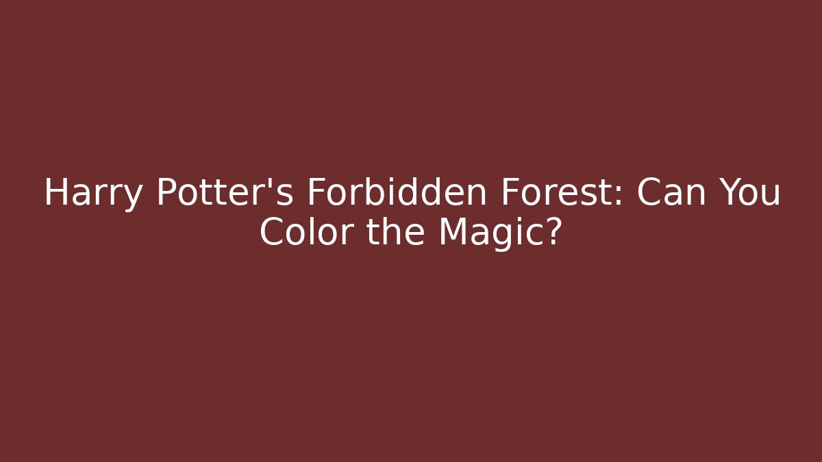 Harry Potter's Forbidden Forest: Can You Color the Magic?