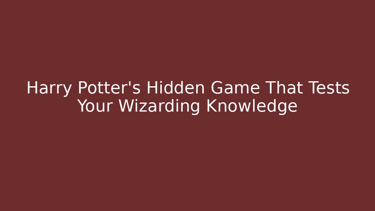 Harry Potter's Hidden Game That Tests Your Wizarding Knowledge