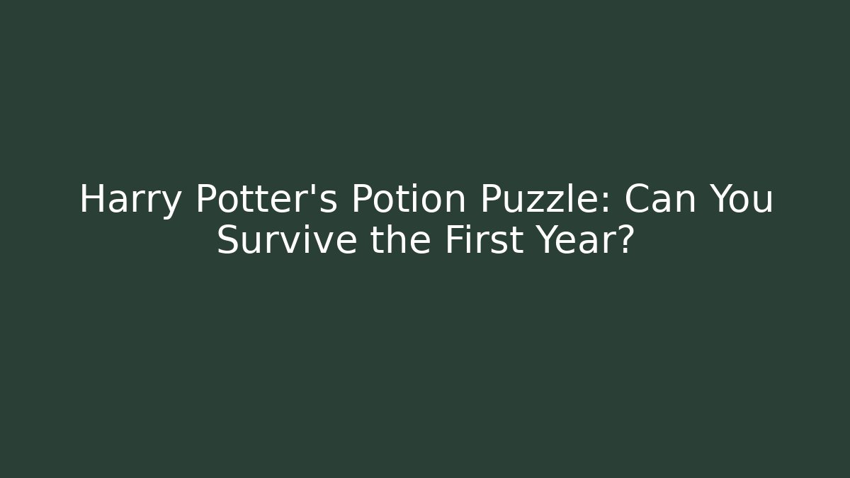Harry Potter's Potion Puzzle: Can You Survive the First Year?