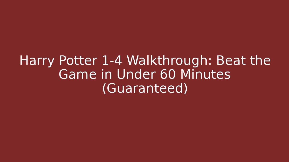 Harry Potter 1-4 Walkthrough: Beat the Game in Under 60 Minutes (Guaranteed)