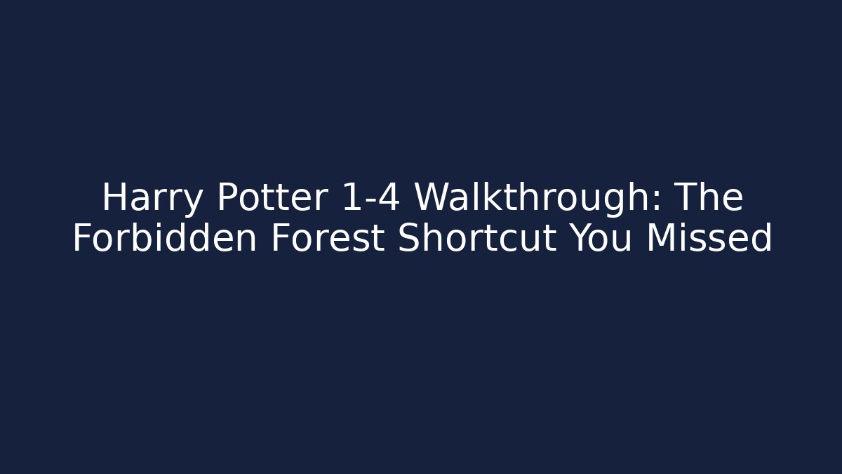 Harry Potter 1-4 Walkthrough: The Forbidden Forest Shortcut You Missed