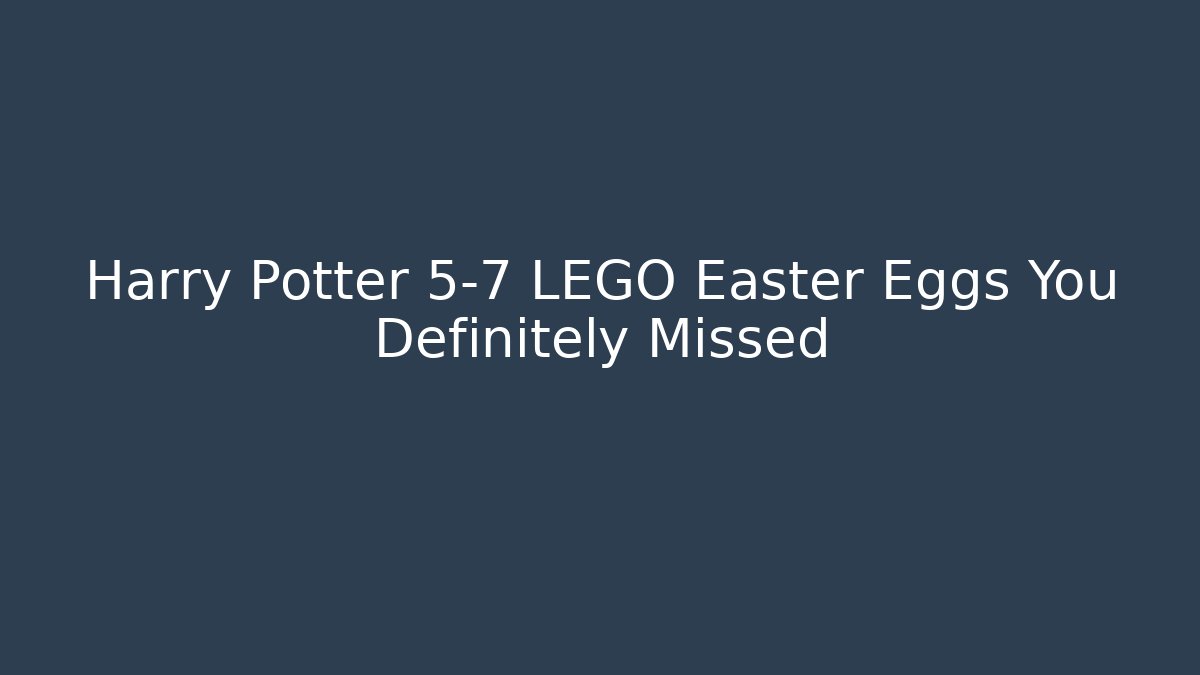 Harry Potter 5-7 LEGO Easter Eggs You Definitely Missed - Critter Realm