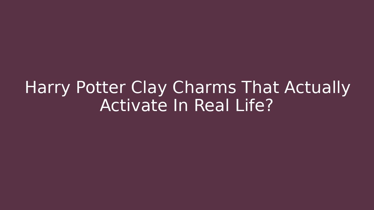 Harry Potter Clay Charms That Actually Activate In Real Life?