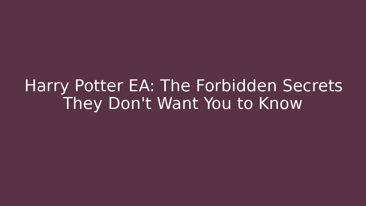 Harry Potter EA: The Forbidden Secrets They Don’t Want You to Know - Critter Realm