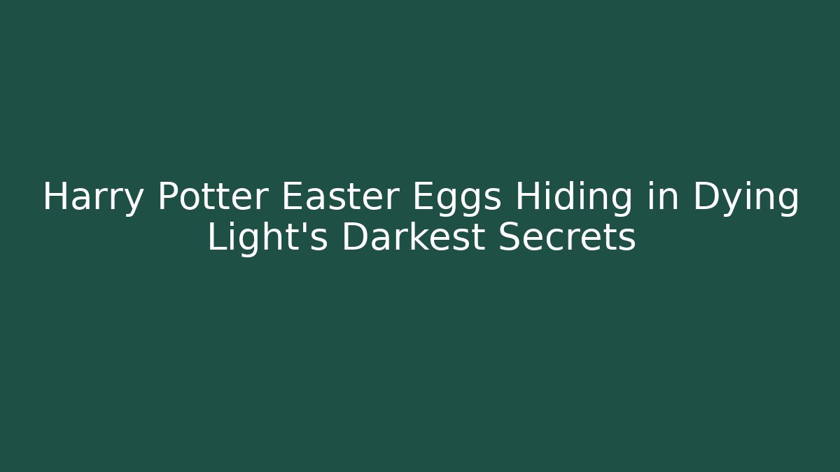 Harry Potter Easter Eggs Hiding in Dying Light's Darkest Secrets