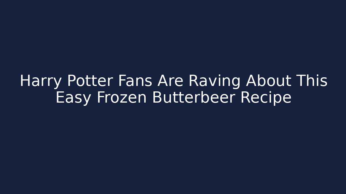 Harry Potter Fans Are Raving About This Easy Frozen Butterbeer Recipe