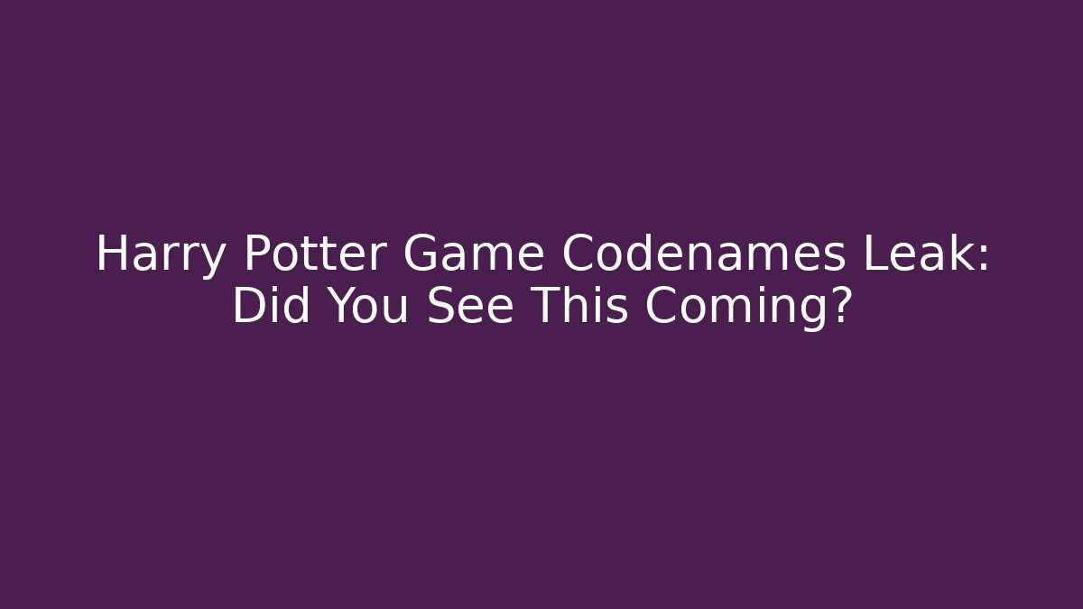 Harry Potter Game Codenames Leak: Did You See This Coming? - Critter Realm
