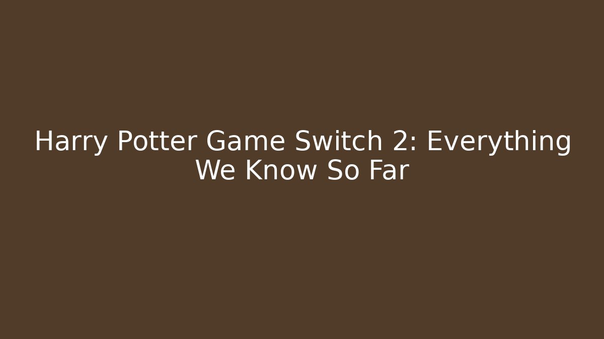Harry Potter Game Switch 2: Everything We Know So Far