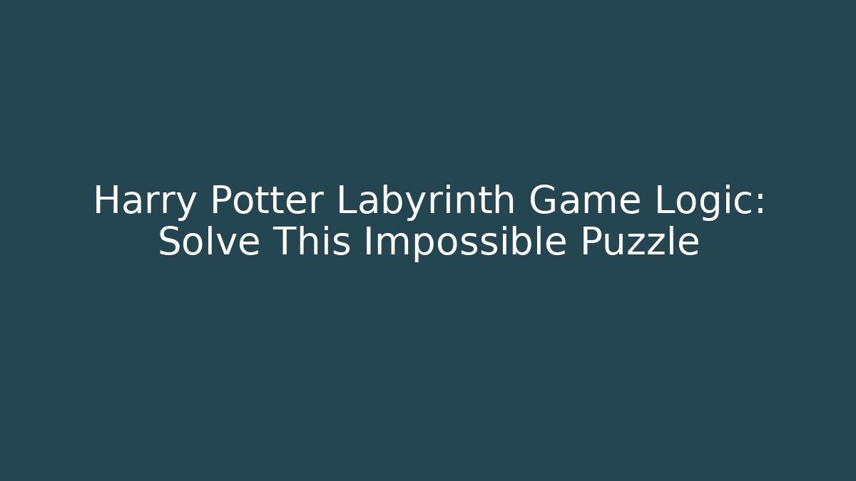 Harry Potter Labyrinth Game Logic: Solve This Impossible Puzzle