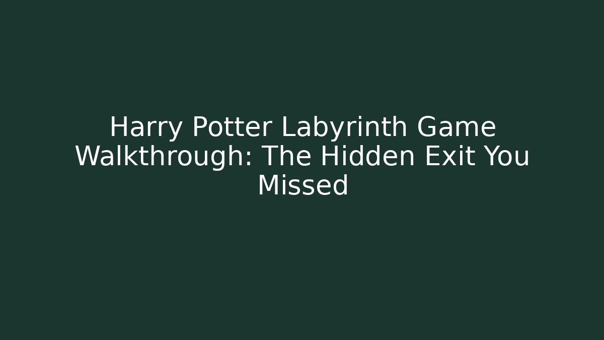 Harry Potter Labyrinth Game Walkthrough: The Hidden Exit You Missed