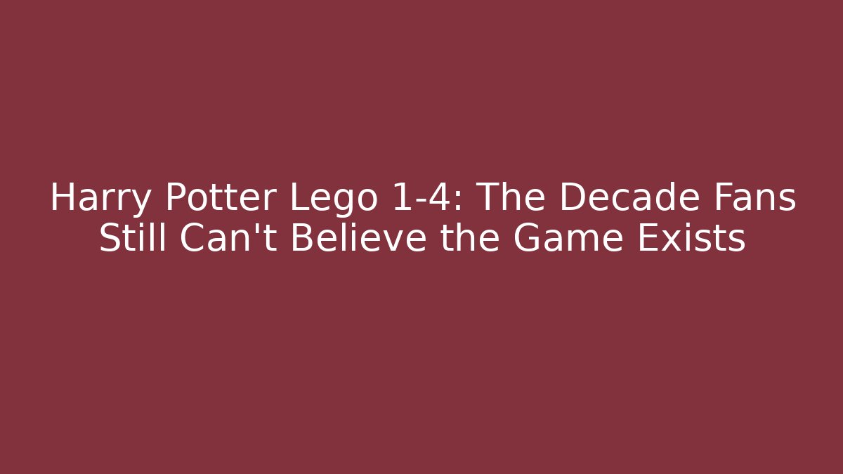 Harry Potter Lego 1-4: The Decade Fans Still Can't Believe the Game Exists