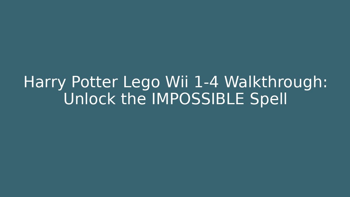 Harry Potter Lego Wii 1-4 Walkthrough: Unlock the IMPOSSIBLE Spell
