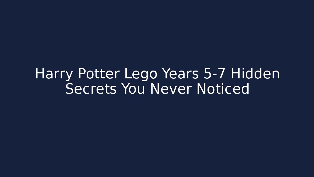 Harry Potter Lego Years 5-7 Hidden Secrets You Never Noticed