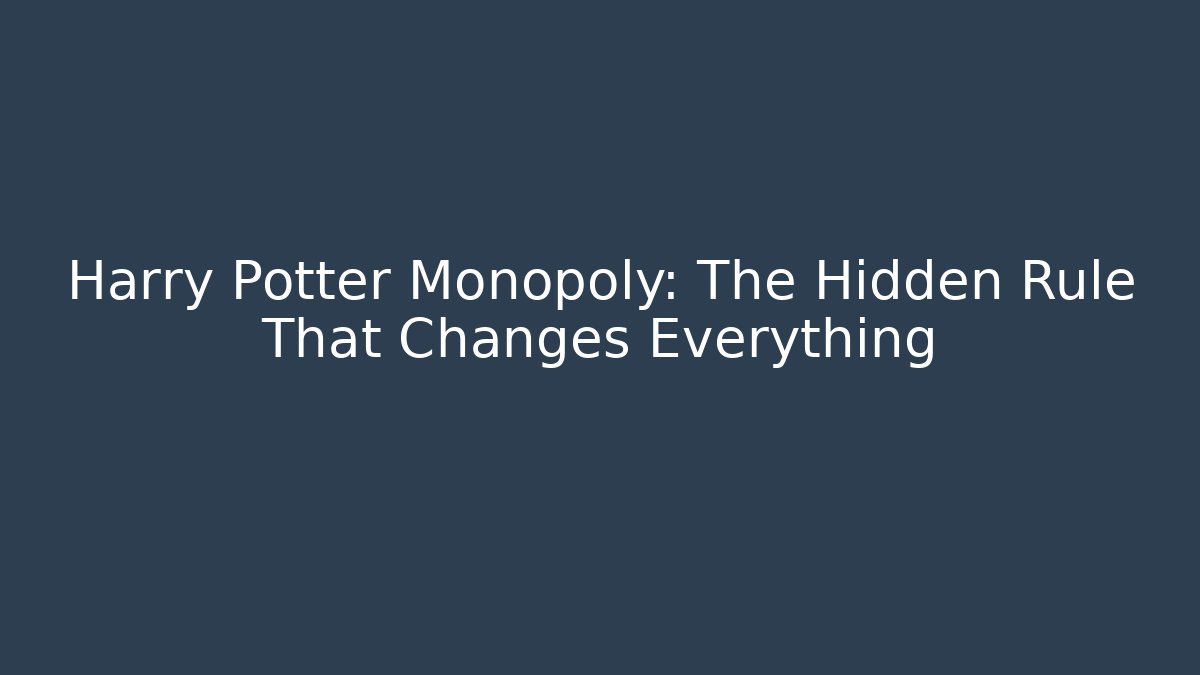Harry Potter Monopoly: The Hidden Rule That Changes Everything - Critter Realm